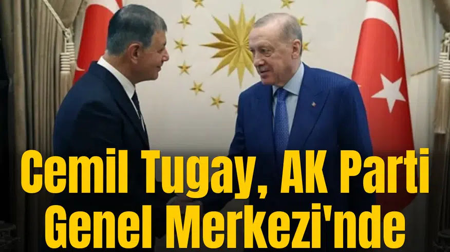Cemil Tugay, AK Parti Genel Merkezi'nde