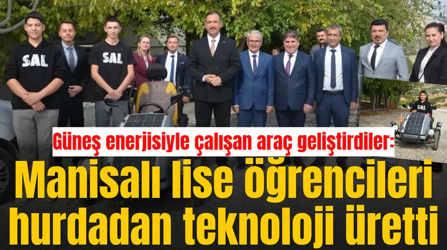 Güneş enerjisiyle çalışan araç geliştirdiler: Manisalı lise öğrencileri hurdadan teknoloji üretti