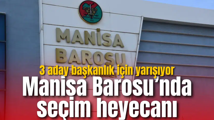 Manisa Barosu’nda seçim heyecanı: 3 aday başkanlık için yarışıyor