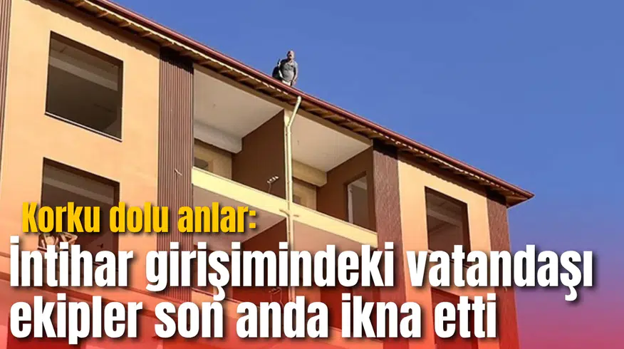 Korku dolu anlar: İntihar girişimindeki vatandaşı ekipler son anda ikna etti