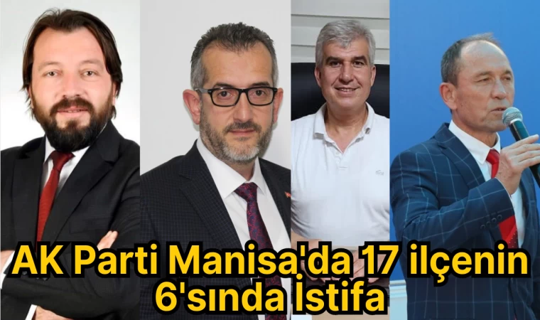 AK Parti Manisa'da 17 ilçenin 6'sında İstifa