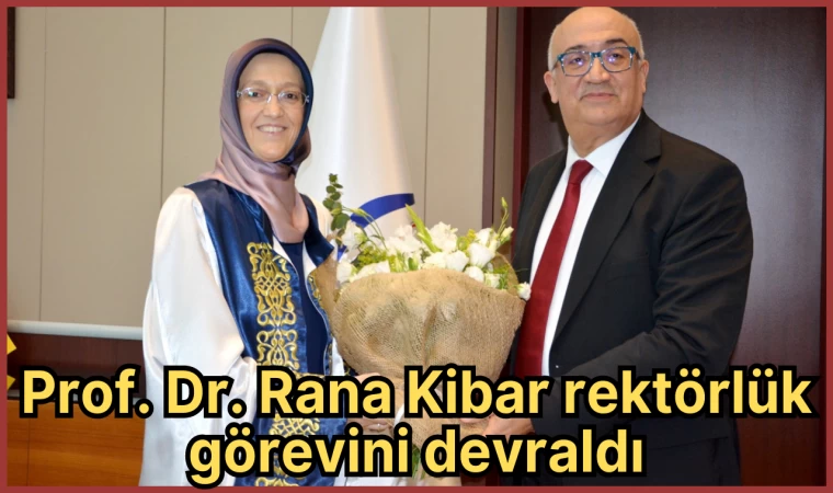 Prof. Dr. Rana Kibar rektörlük görevini devraldı