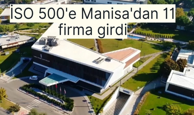 İSO 500'e Manisa'dan 11 firma girdi