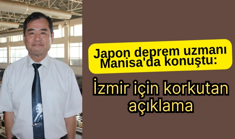 Japon deprem uzmanı Manisa'da konuştu: İzmir için korkutan açıklama