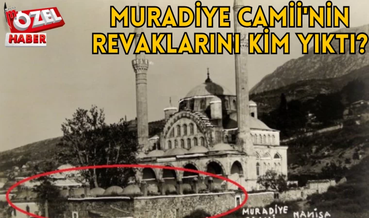 Muradiye Camii'nin Revaklarını Kim Yıktı?