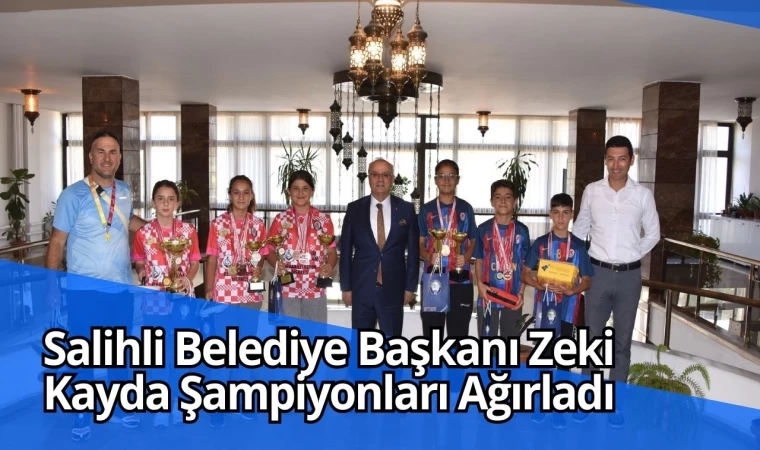 Salihli Belediye Başkanı Zeki Kayda Şampiyonları Ağırladı