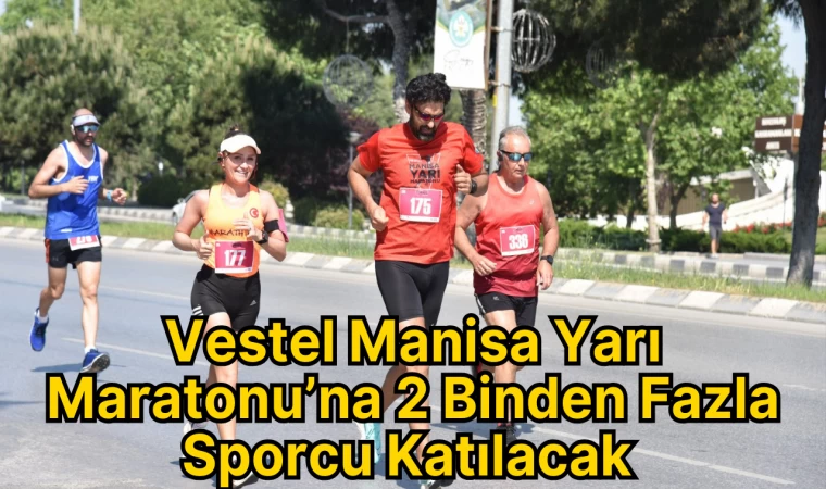 Vestel Manisa Yarı Maratonu’na 2 Binden Fazla Sporcu Katılacak