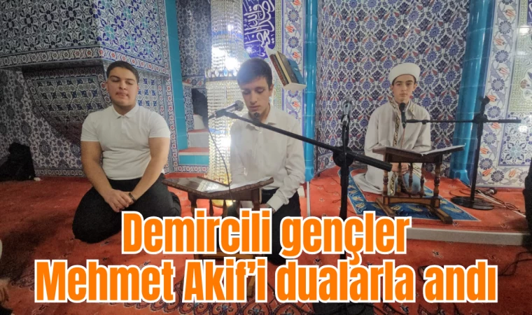 Demircili gençler Mehmet Akif’i dualarla andı
