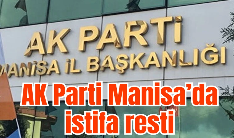 AK Parti Manisa’da istifa resti