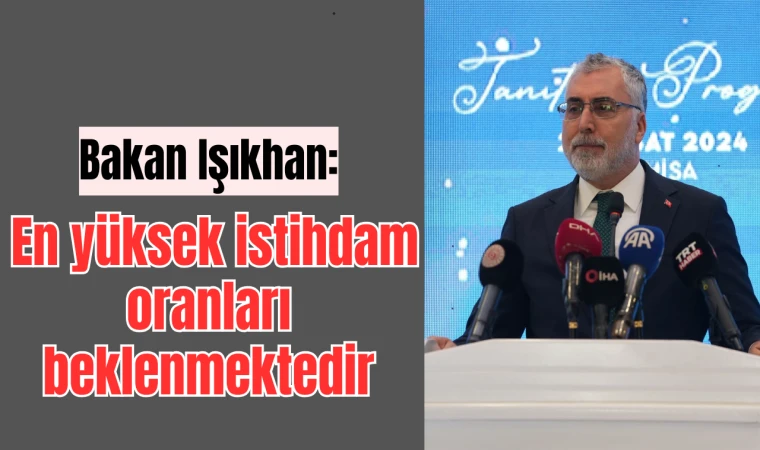 Bakan Işıkhan: En yüksek istihdam oranları beklenmektedir