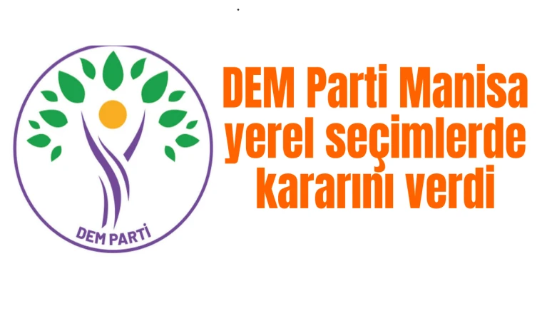 DEM Parti Manisa kararını verdi 