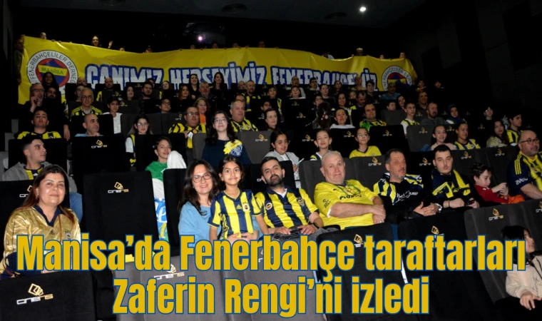 Manisa’da Fenerbahçe taraftarları Zaferin Rengi’ni izledi 
