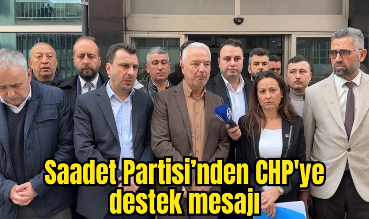 Saadet Partisi’nden CHP'ye destek mesajı