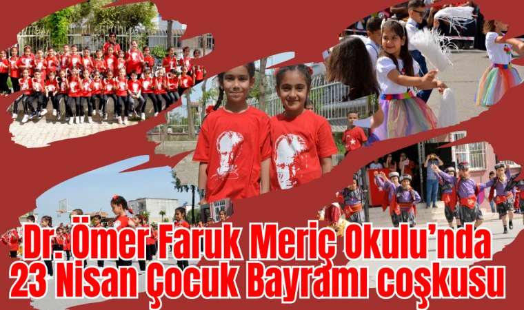 Dr. Ömer Faruk Meriç Okulu’nda 23 Nisan Çocuk Bayramı coşkusu 
