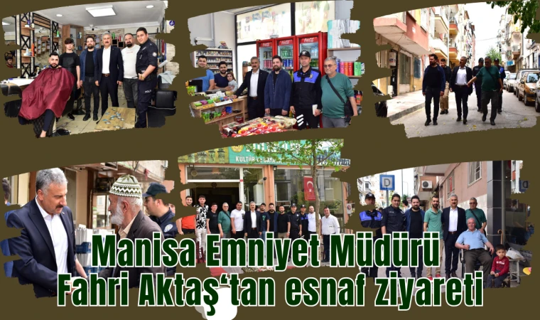 Manisa Emniyet Müdürü Fahri Aktaş‘tan esnaf ziyareti