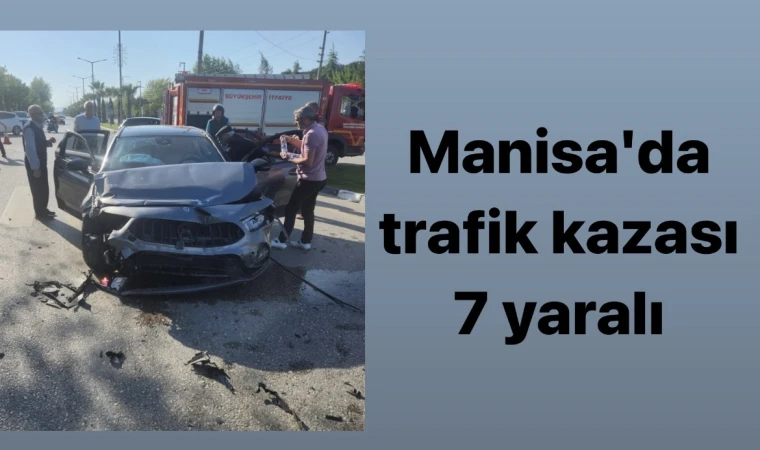 Manisa'da trafik kazası 7 yaralı