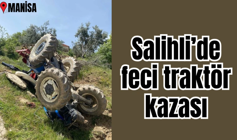 Salihli'de feci traktör kazası