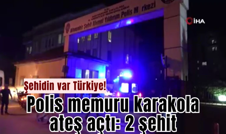 Şehidin var Türkiye! Polis memuru karakola ateş açtı: 2 şehit