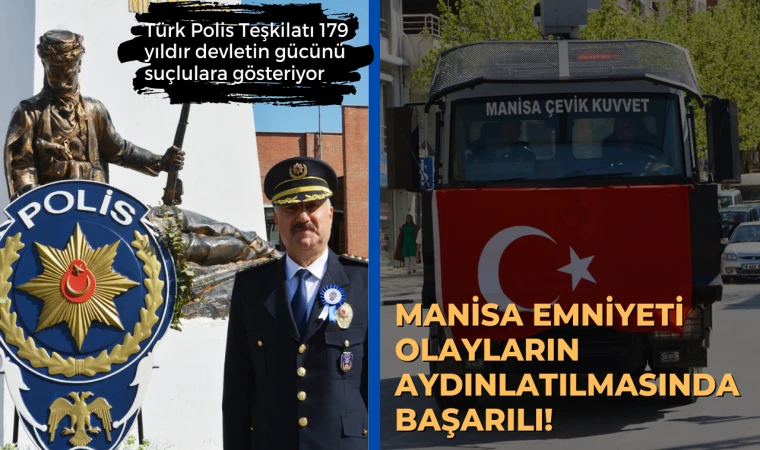 Türk Polis Teşkilatı 179 yıldır devletin gücünü suçlulara gösteriyor  Manisa emniyeti olayların aydınlatılmasında yüzde 91’lik başarı sağladı 