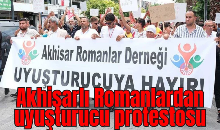 Akhisarlı Romanlardan uyuşturucu protestosu