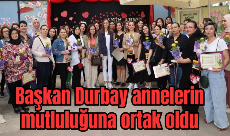 Başkan Durbay annelerin mutluluğuna ortak oldu