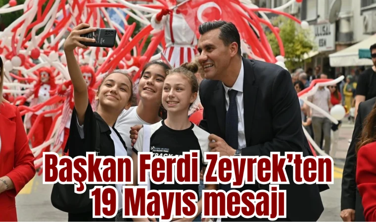 Başkan Ferdi Zeyrek’ten 19 Mayıs mesajı 