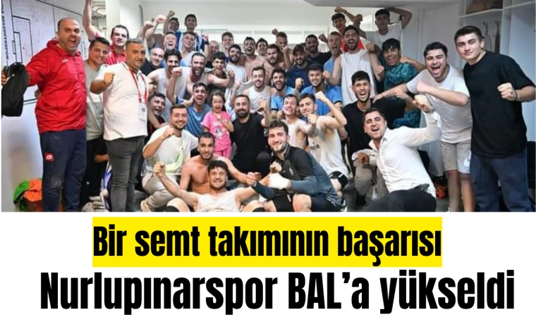 Bir semt takımının başarısı Nurlupınarspor BAL’a yükseldi 