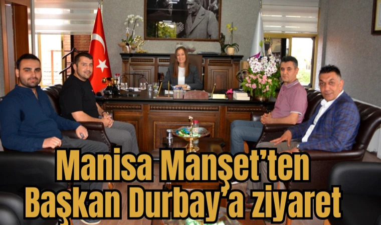 Manisa Manşet’ten Başkan Durbay’a ziyaret