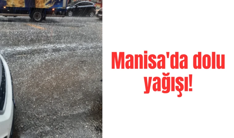 Manisa'da dolu yağışı!
