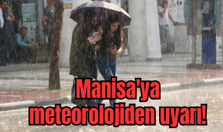 Manisa'ya meteorolojiden uyarı!