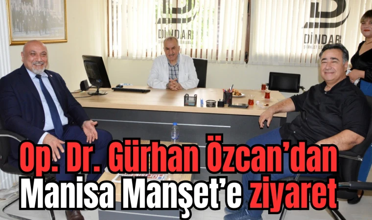 Op. Dr. Gürhan Özcan’dan Manisa Manşet’e ziyaret