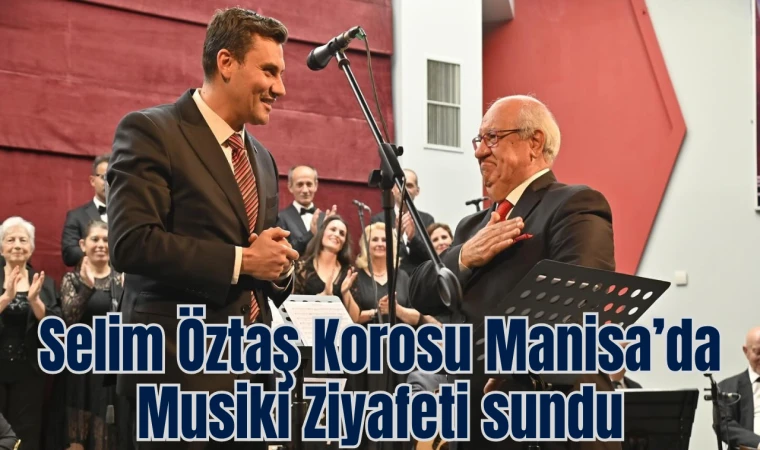 Selim Öztaş Korosu Manisa’da Musiki Ziyafeti sundu 