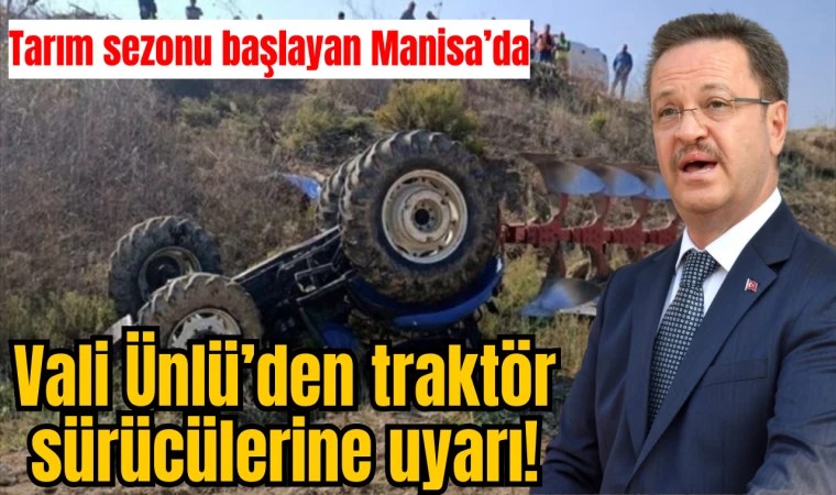 Tarım sezonu başlayan Manisa’da: Vali Ünlü’den traktör sürücülere önemli uyarılar 