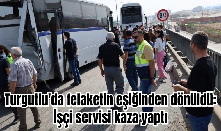 Turgutlu'da felaketin eşiğinden dönüldü: İşçi servisi kaza yaptı