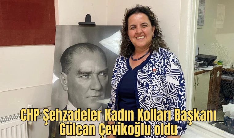 CHP Şehzadeler Kadın Kolları Başkanı Gülcan Çevikoğlu oldu