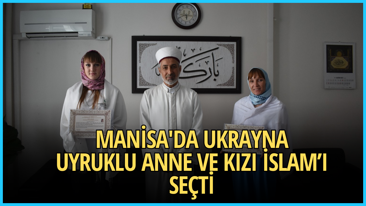 Manisa'da Ukrayna Uyruklu Anne ve Kızı İslam’ı seçti