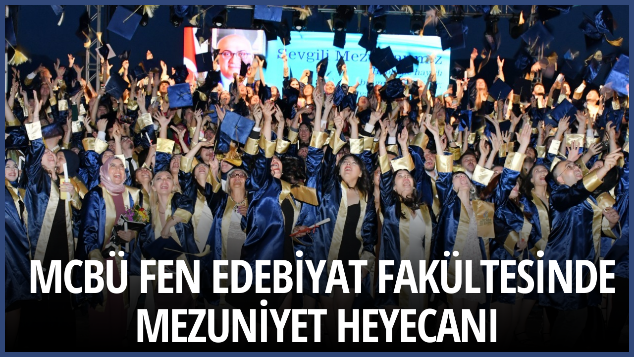 MCBÜ Fen Edebiyat Fakültesinde mezuniyet heyecanı 