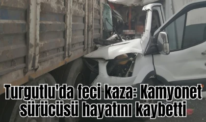 Turgutlu'da feci kaza: Kamyonet sürücüsü hayatını kaybetti