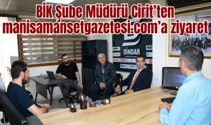 BİK Şube Müdürü Cirit’ten manisamansetgazetesi.com’a ziyaret